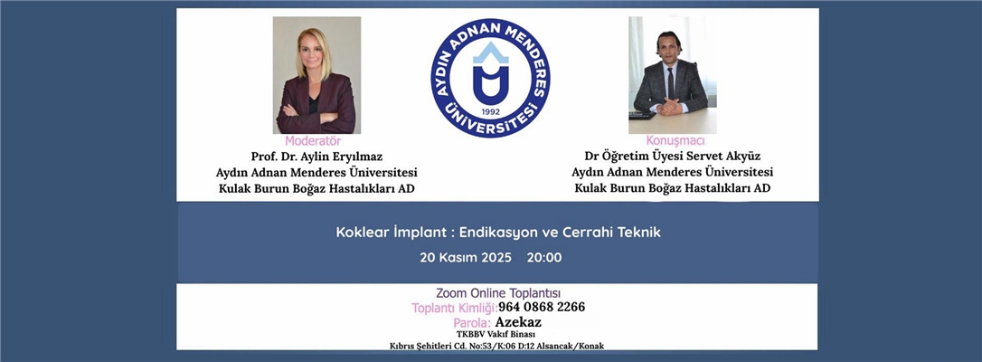 Aydın Adnan Menderes Üniversitesi "Koklear İmplant: Endikasyon ve Cerrahi Teknik" :  20 Kasım 2025