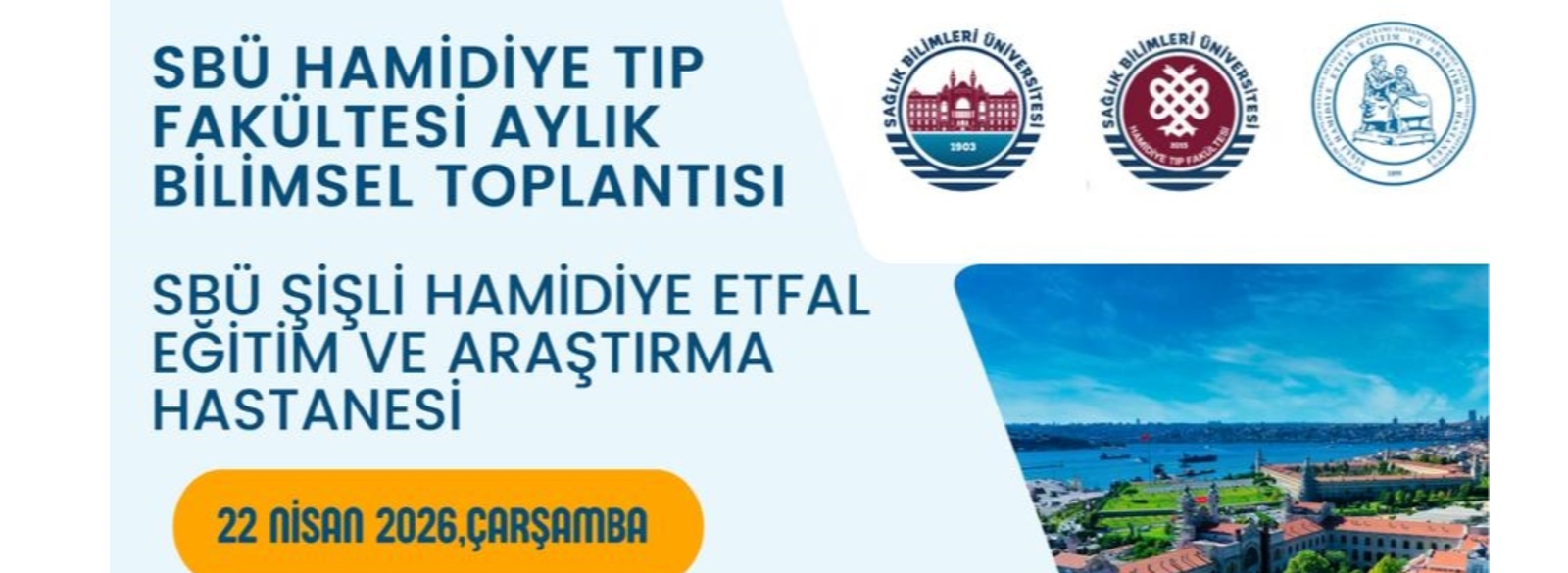 SBÜ Hamidiye Tıp Fakültesi Aylık Bilimsel Toplantısı: 22 Nisan 2026