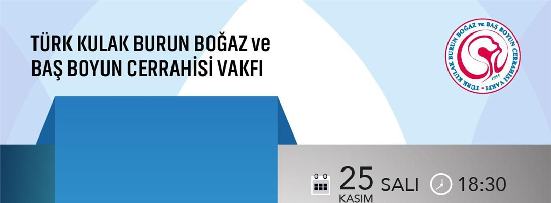 Türk Kulak Burun Boğaz ve Baş Boyun Cerrahisi Vakfı  Akşam Toplantıları Programı: 25 Kasım 2025