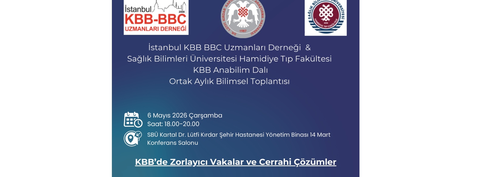 İstanbul KBB BBC Uzmanları Derneği & SBÜ Üniversitesi Hamidiye Tıp Fakültesi KBB Anabilim Dalı Ortak Aylık Bilimsel Toplantısı: 6 Mayıs 2026