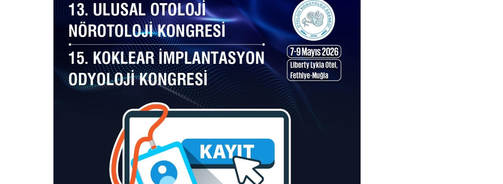 13. Ulusal Otoloji ve Nörotoloji Kongresi & 15. Koklear İmplantasyon Odyoloji Kongresi "Kaydınızı Yaptırdınız mı"